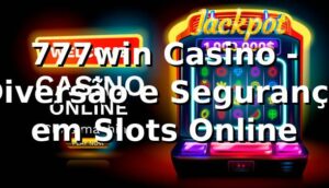 777win Casino - Diversão e Segurança em Slots Online
